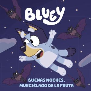 Bluey, buenas noches, murciélago de la fruta